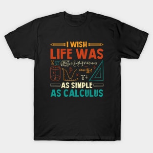 I Wish Life Was As Simple As Calculus Math Teacher T-Shirt